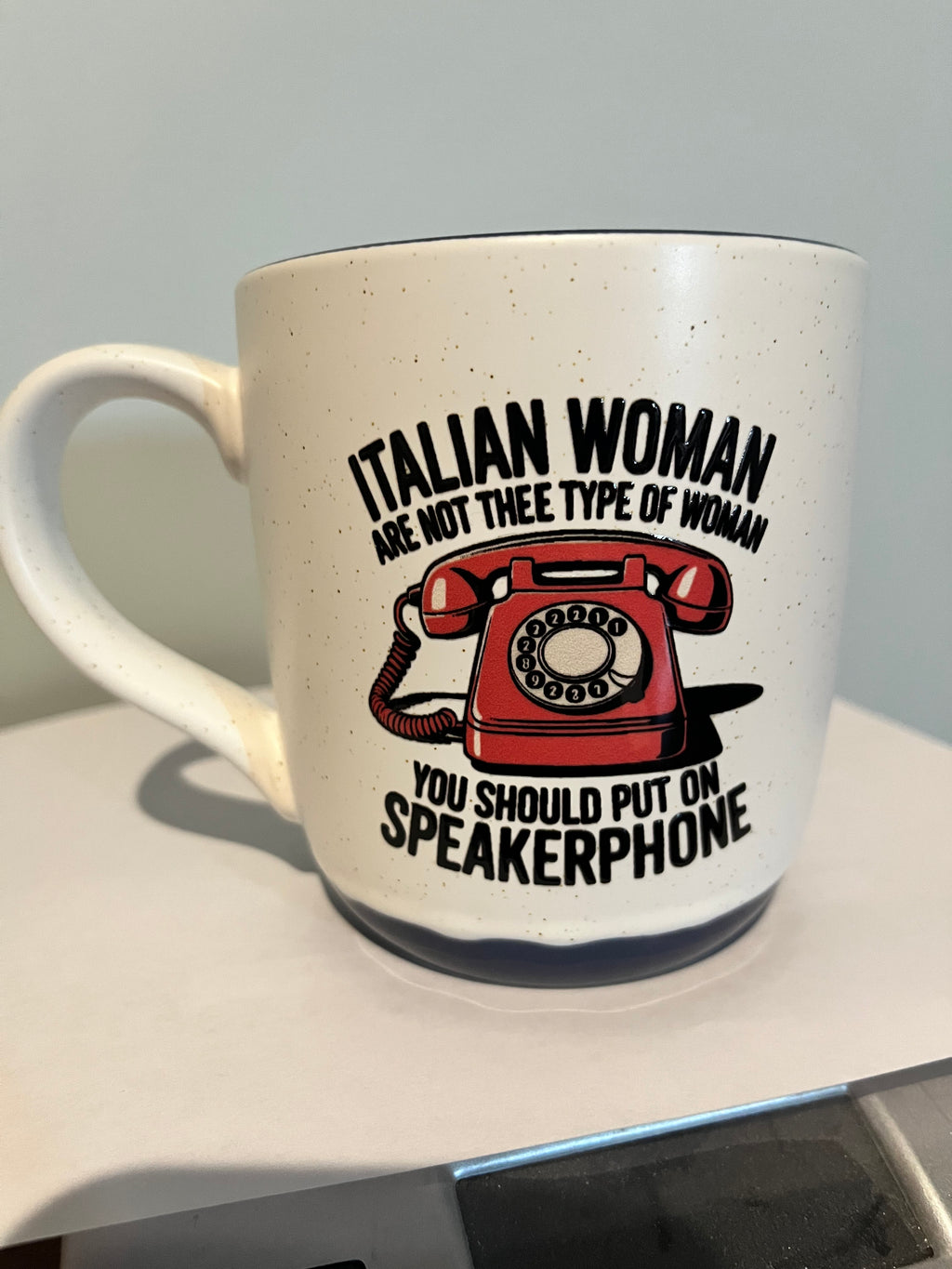 Italian woman are not Thee Type of woman You should put on speakerphone