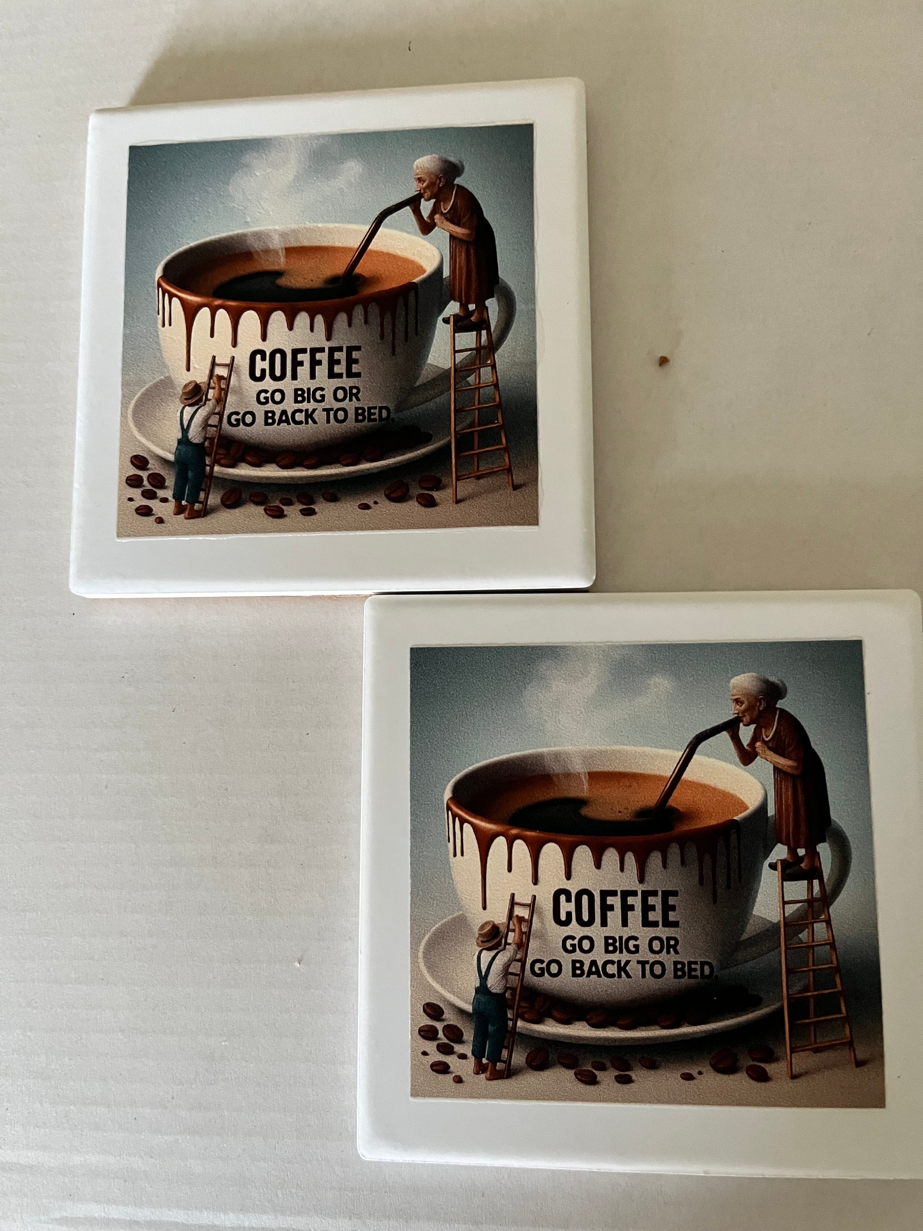 Coffee - Go Big or Go Back to Bed - Ceramic Coasters