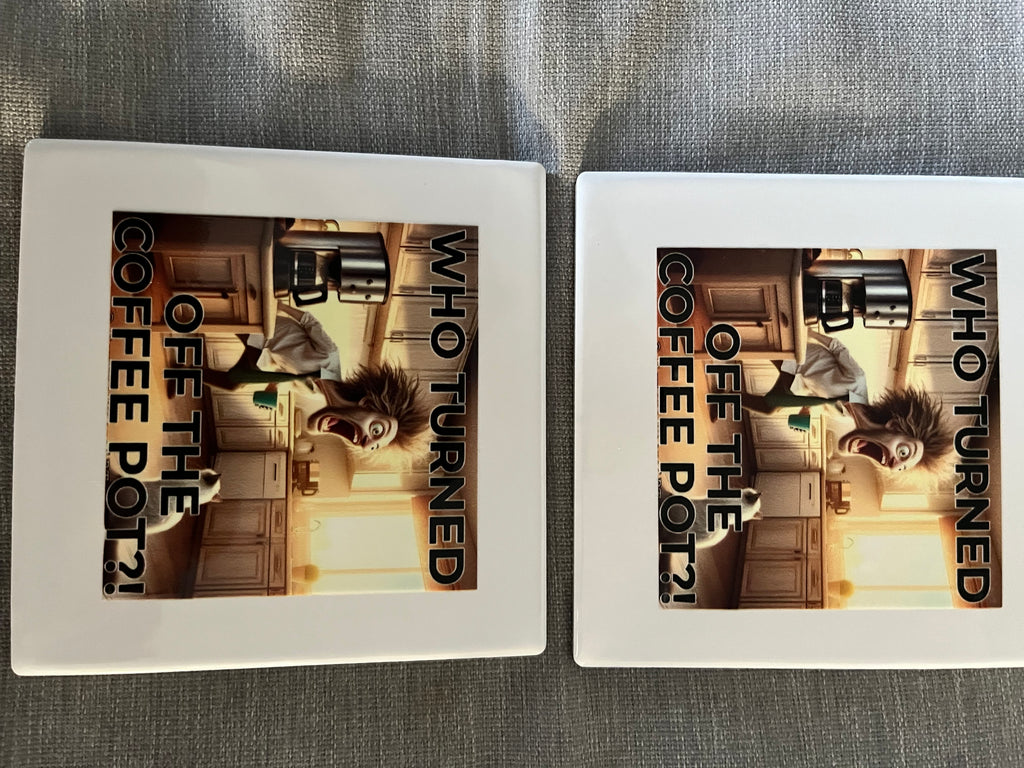 WHO TURNED OFF THE COFFEE POT?! – Ceramic Coaster Set